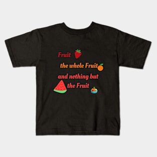 Nothing but the fruit Kids T-Shirt